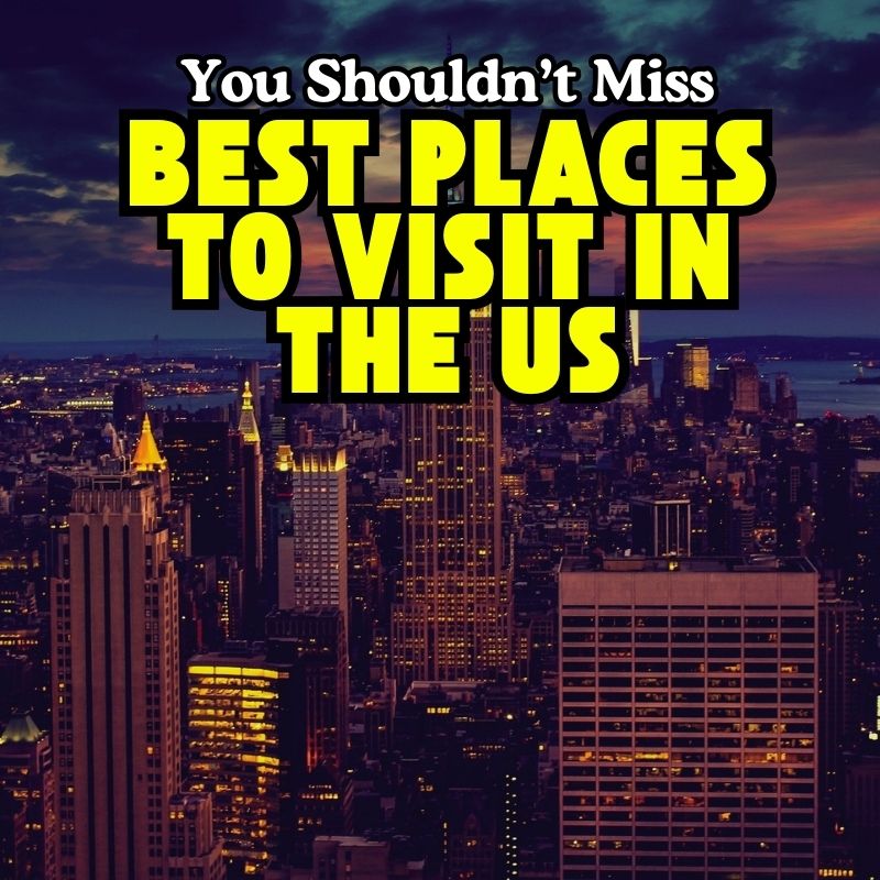 Best Places to Visit in the US