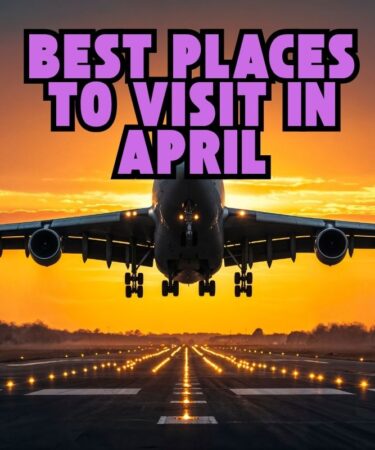 Best Places to Visit in April