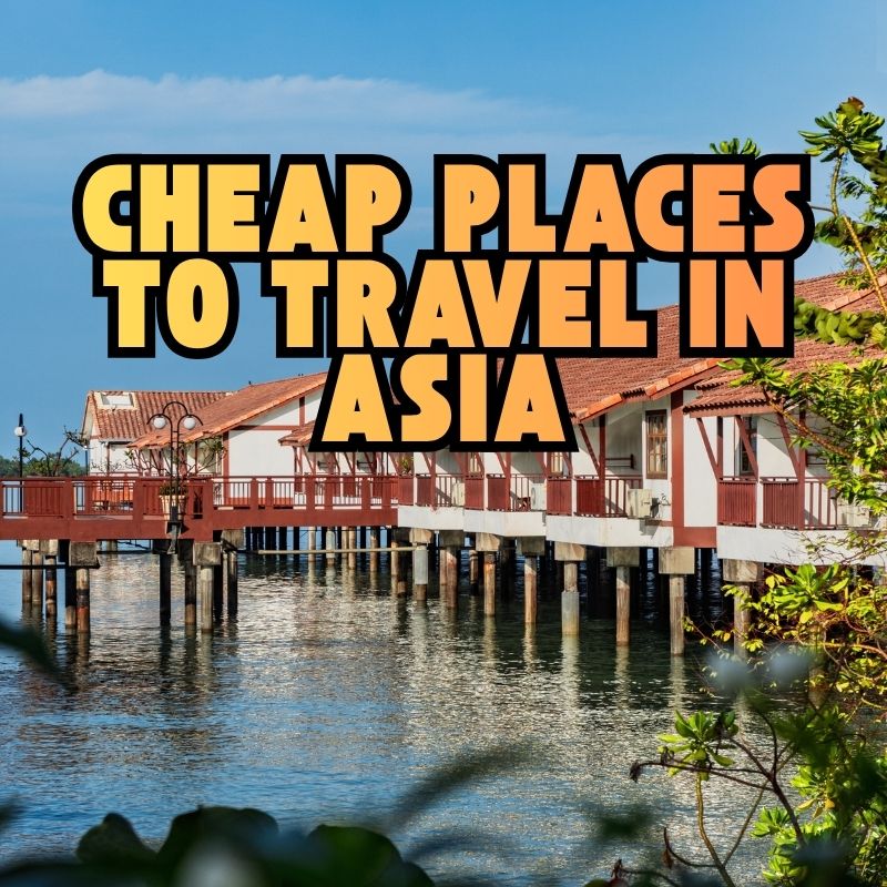 Cheap Places to Travel in Asia